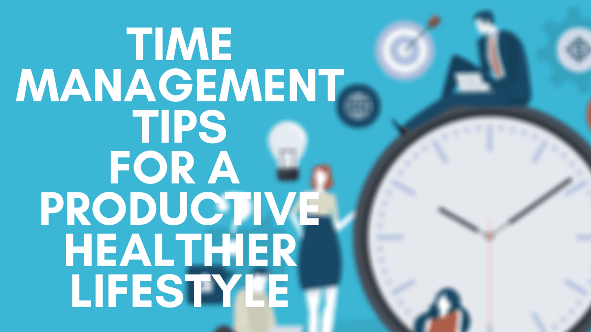 Time Management Tips to Improve your&nbsp;Productivity