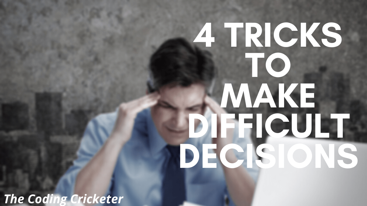 4 Tricks to Help to Take Difficult&nbsp;Decisions