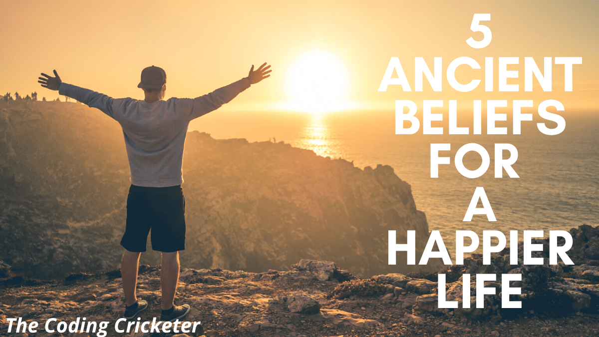 5 Ancient Beliefs for a Happier&nbsp;Life